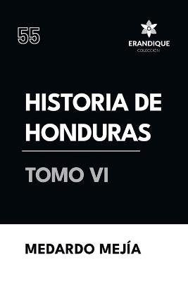 Historia de Honduras Tomo VI - Medardo Mej?a - cover