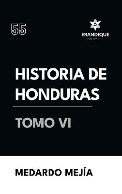 Historia de Honduras Tomo VI - Medardo Mejía - cover