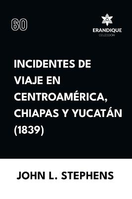 Incidentes de viaje en Centro América, Chiapas y Yucatán (1839) - John L Stephens - cover