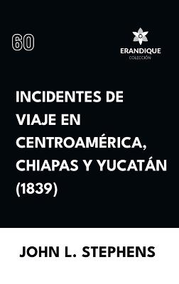 Incidentes de viaje en Centro América, Chiapas y Yucatán (1839) - John L Stephens - cover