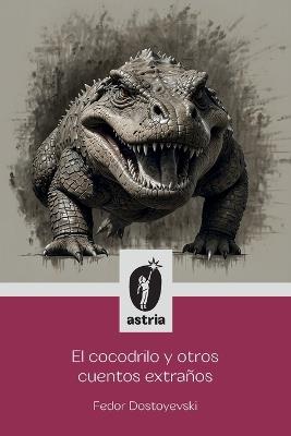 El Cocodrilo y otros cuentos extraños - Fyodor Dostoyevsky - cover