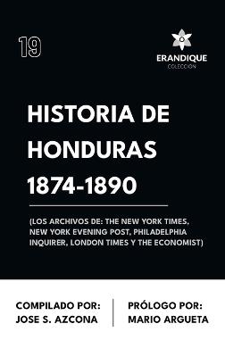 Historia de Honduras 1874-1890 (Los Archivos de: The New York Times, New York Evening Post, Philadelphia Inquirer, London Times y The Economist) - cover