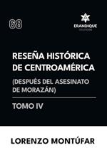 Reseña Histórica de Centroamérica: Después del asesinato de Morazán (Tomo IV)