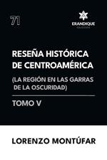 Reseña Histórica de Centroamérica: La región en las garras de la oscuridad (Tomo V)