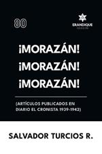 ¡Morazán! ¡Morazán! ¡Morazán! (Artículos publicados en Diario El Cronista 1939-1942)
