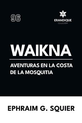 Waikna: Aventuras en la costa de La Mosquitia - Ephraim G Squier - cover