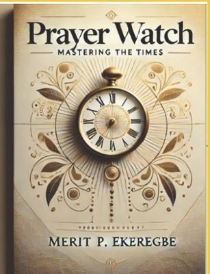 Prayer Watch: Mastering the Times - Merit P P Ekeregbe - cover