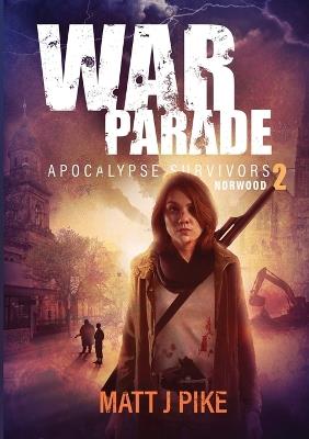 War Parade: Apocalypse Survivors - Matt J Pike - cover