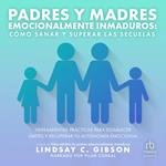 Padres y Madres Emocionalmente Inmaduros 