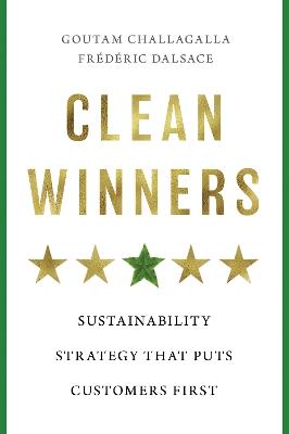 Clean Winners: Sustainability Strategy That Puts Customers First - Goutam Challagalla,Frederic Dalsace - cover