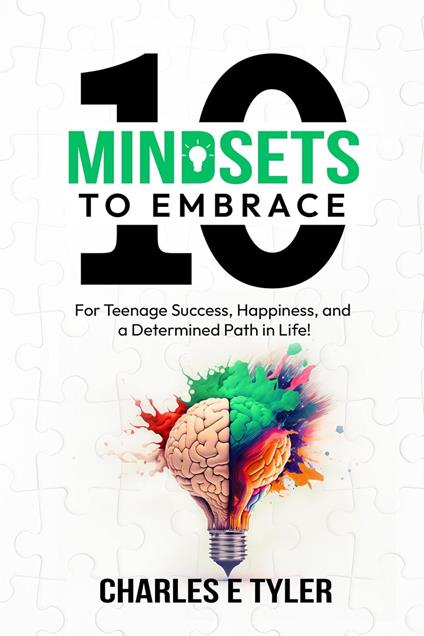 10 Mindsets to Embrace For Teenage Success, Happiness, and A Determined Path in Life - Charles E. Tyler - ebook