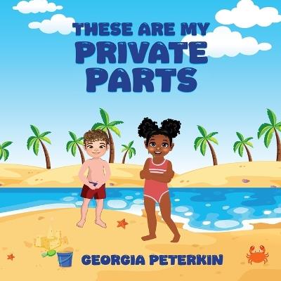 These Are My Private Parts - Georgia L Peterkin - cover