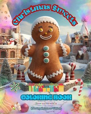 Christmas Sweets Coloring Book Lovely Illustrations of Delicious Sweets to Enjoy the Wonderful Christmas Holidays: Amazing Book to Spend the Most Enjoyable and Relaxing Christmas of your Life - Coloring Christmas Editions - cover