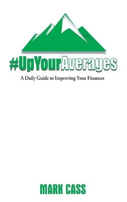 Up Your Averages: A Daily Guide To Improving Your Finances - Mark Cass - cover