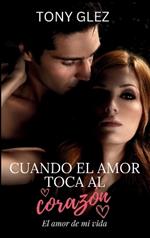 Cuando el amor toca al corazón: El amor de mi vida