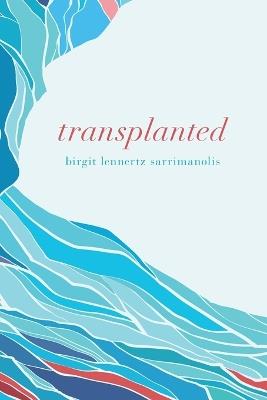 Transplanted - Birgit Lennertz Sarrimanolis - cover