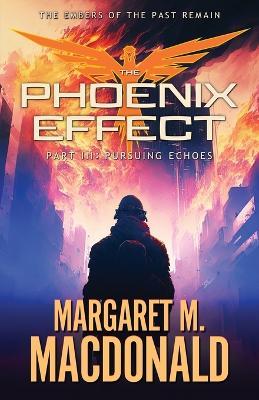 The Phoenix Effect Part 3: Pursuing Echoes - Margaret M MacDonald - cover