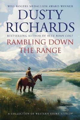 Rambling Down the Range: A Collection of Western Short Stories - Dusty Richards - cover