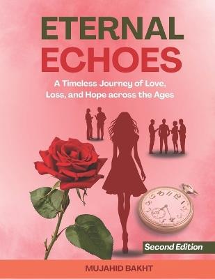 Eternal Echoes: A Timeless Journey of Love, Loss, and Hope across the Ages - Mujahid Bakht - cover