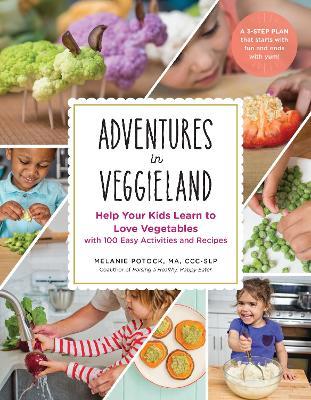 Adventures in Veggieland: Help Your Kids Learn to Love Vegetables - with 100 Easy Activities and Recipes - Melanie Potock - cover