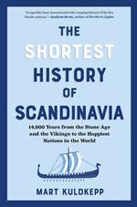 The Shortest History of Scandinavia: From Vikings to the Cold War and the New Nordic Movement - A Retelling for Our Times