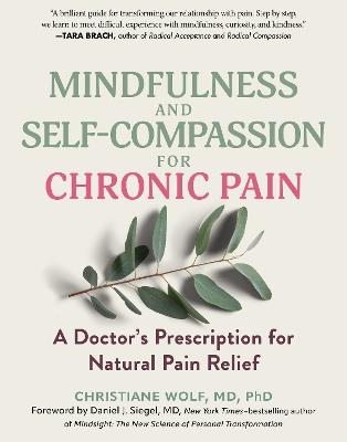 Mindfulness and Self-Compassion for Chronic Pain: A Doctor's Prescription for Natural Pain Relief - Christiane Wolf - cover