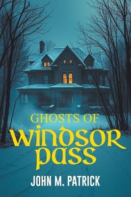 Ghosts Of Windsor Pass - John M Patrick - cover