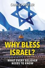 Why Bless Israel: What Every Believer Needs to Know