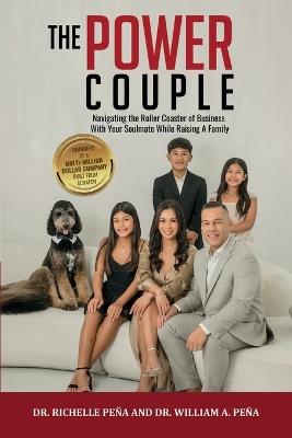 The Power Couple: Navigating the Roller Coaster of Business With Your Soulmate While Raising A Family - Richelle Peña,William A Peña - cover