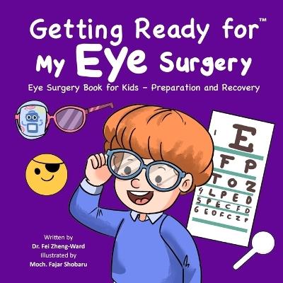 Getting Ready for My Eye Surgery: Eye Surgery Book for Kids - Preparation and Recovery - Fei Zheng-Ward - cover