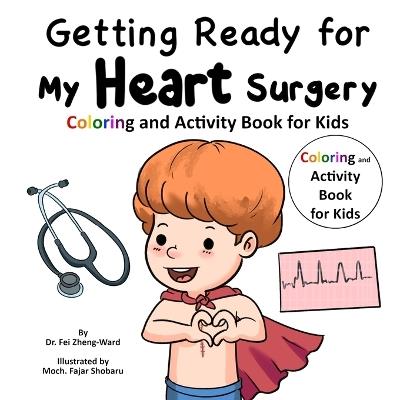 Getting Ready for My Heart Surgery: Coloring and Activity Book for Kids - Fei Zheng-Ward - cover