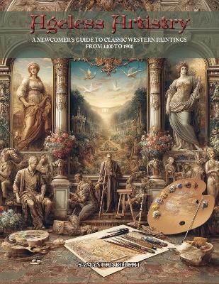 Ageless Artistry: A Newcomer's Guide to Classic Western Paintings from 1400 to 1900 - cover