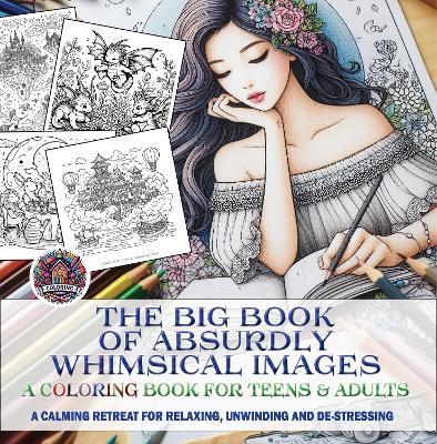 The Big Book of Absurdly Whimsical Images: A Coloring Book for Teens & Adults - cover