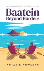 Baatein Beyond Borders: Unplanned Encounters that Enrich the Soul