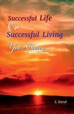 Successful Life or Successful Living; Your Choice: Life