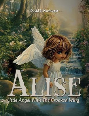 Alise: Little Angel With the Crooked Wing - David B Neuhauser - cover