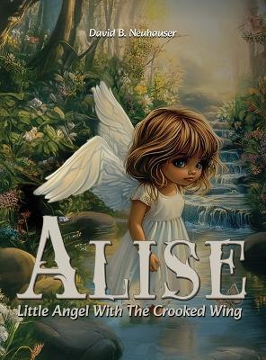 Alise: Little Angel With the Crooked Wing - David B Neuhauser - cover