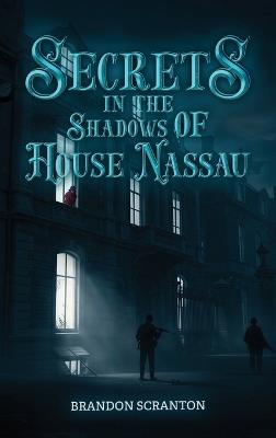 Secrets in the Shadows of House Nassau - Brandon Scranton - cover