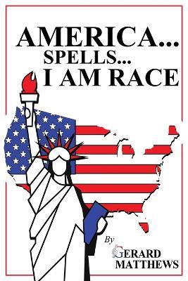 America... Spells... I Am Race - Gerard Matthews - cover
