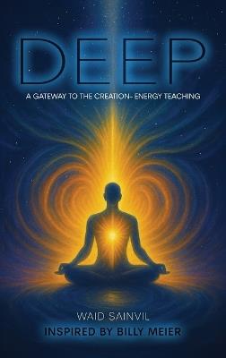 DEEP, a Gateway to the Creation-Energy Teaching - Waid Sainvil - cover