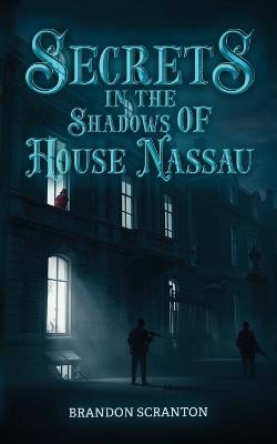Secrets in the Shadows of House Nassau - Brandon Scranton - cover