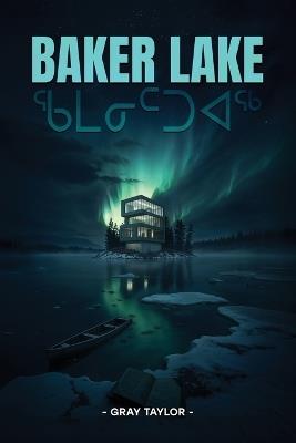 Baker Lake: ᖃᒪᓂᑦᑐᐊᖅ - Gray Taylor - cover