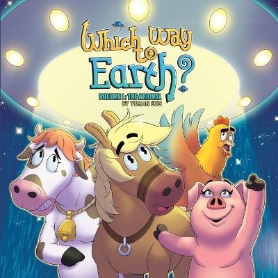 Which Way to Earth?: Volume I: The Arrival - Yuman Sun - cover