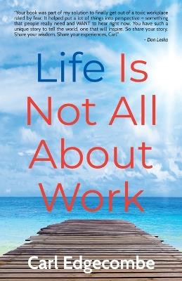Life Is Not All About Work - Carl Edgecombe - cover