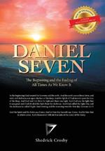 Daniel Seven: The Beginning and the Ending of All Times as We Know It