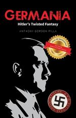 Germania: Hitler's Twisted Fantasy