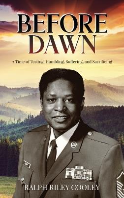 Before Dawn: A Time of Testing, Humbling, Suffering, and Sacrificing - Ralph Riley Cooley - cover