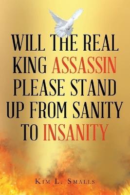 Will The Real King Assassin Please Stand Up From Sanity to Insanity - Kim L Smalls - cover