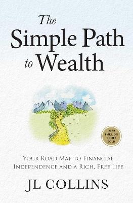 The Simple Path to Wealth: Your Road Map to Financial Independence and a Rich, Free Life - J L Collins - cover