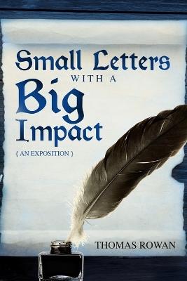 Small Letters with a Big Impact: {An Exposition} - Thomas Rowan - cover
